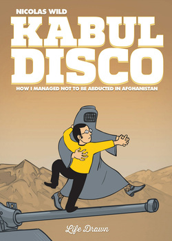 Kabul Disco 1 - How I managed not to be abducted in Afghanistan